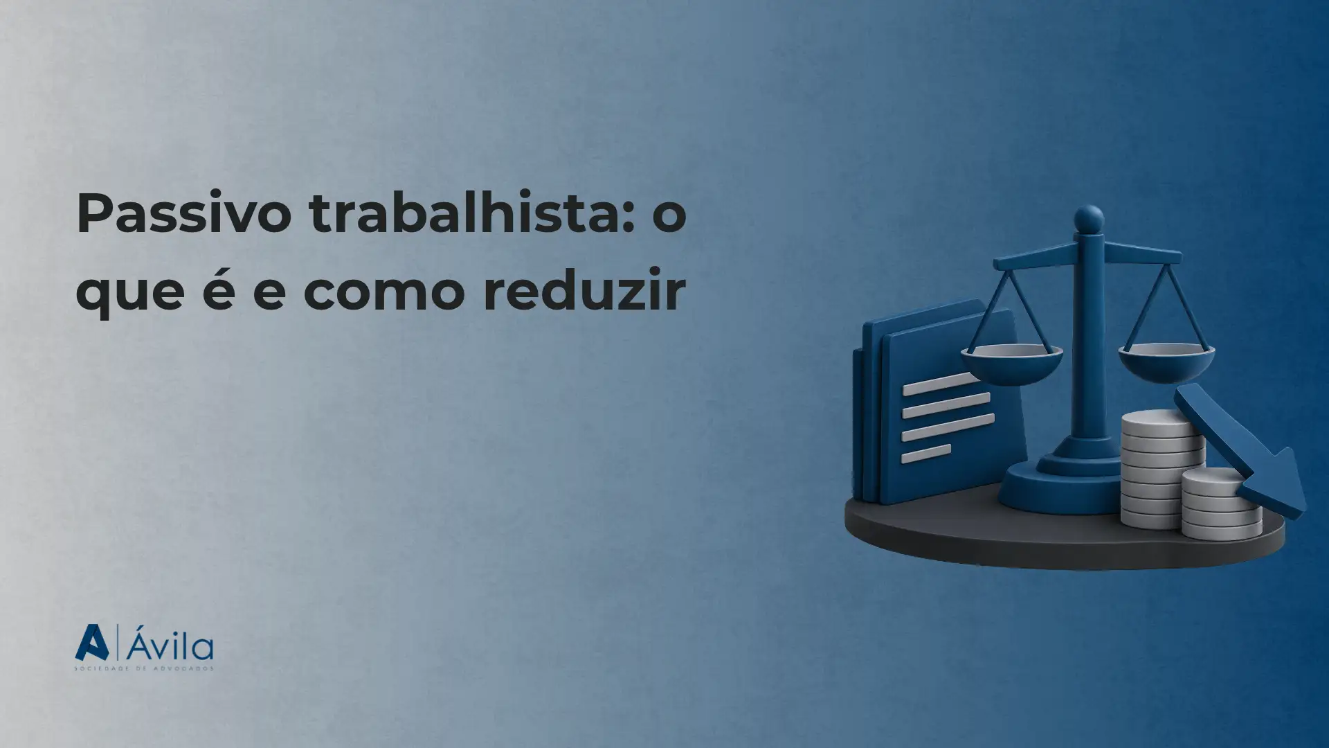 Imagem de fundo azul com texto “Passivo trabalhista: o que é e como reduzir” e ilustração de uma balança de justiça, processos trabalhistas e moedas sobre um pedestal, tema jurídico financeiro.